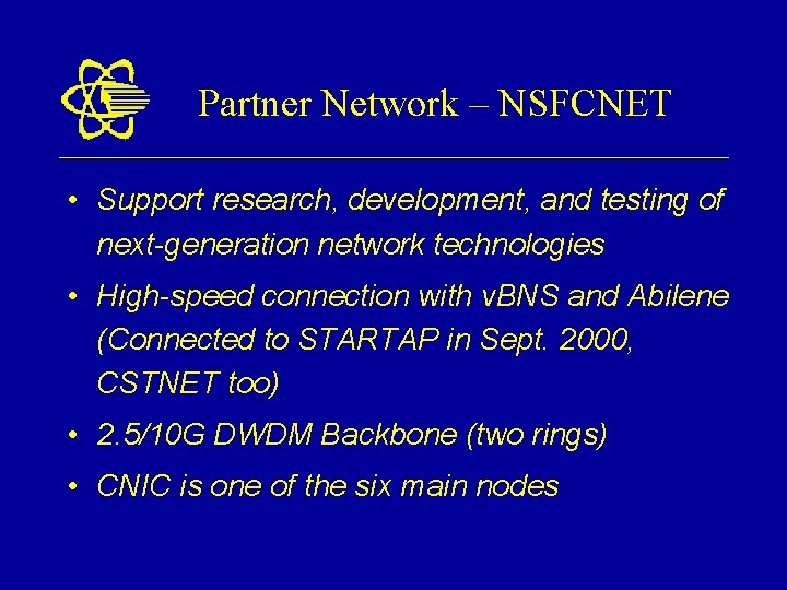 Partner Network – NSFCNET • Support research, development, and testing of next-generation network technologies