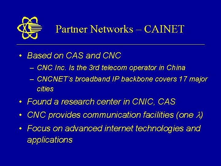 Partner Networks – CAINET • Based on CAS and CNC – CNC Inc. Is