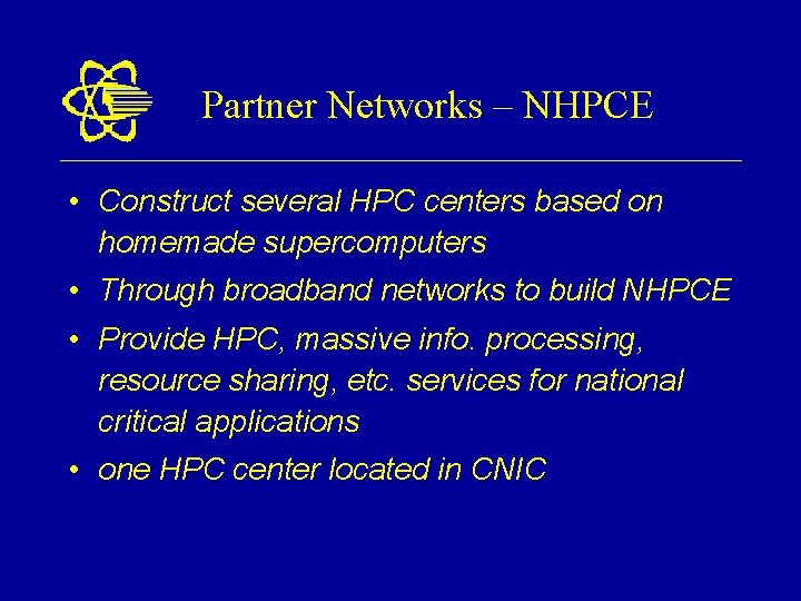 Partner Networks – NHPCE • Construct several HPC centers based on homemade supercomputers •