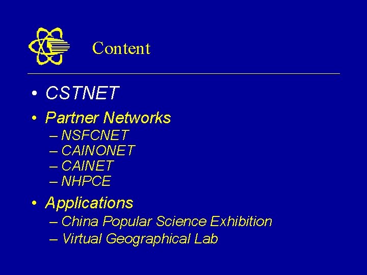 Content • CSTNET • Partner Networks – NSFCNET – CAINONET – CAINET – NHPCE