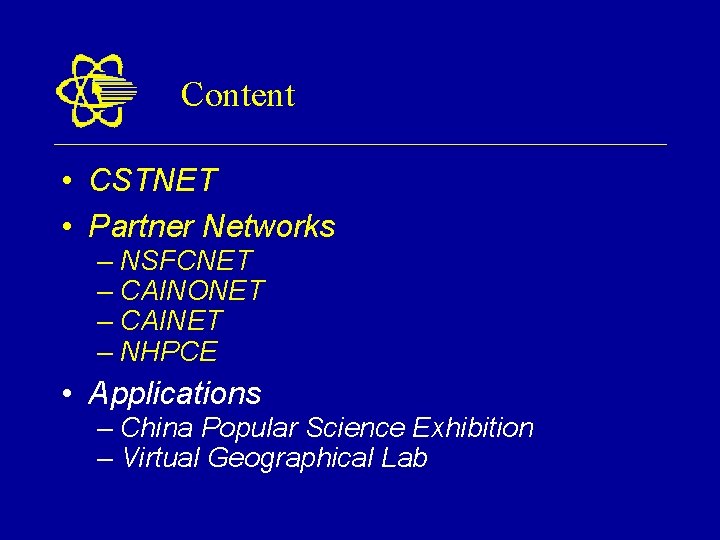 Content • CSTNET • Partner Networks – NSFCNET – CAINONET – CAINET – NHPCE