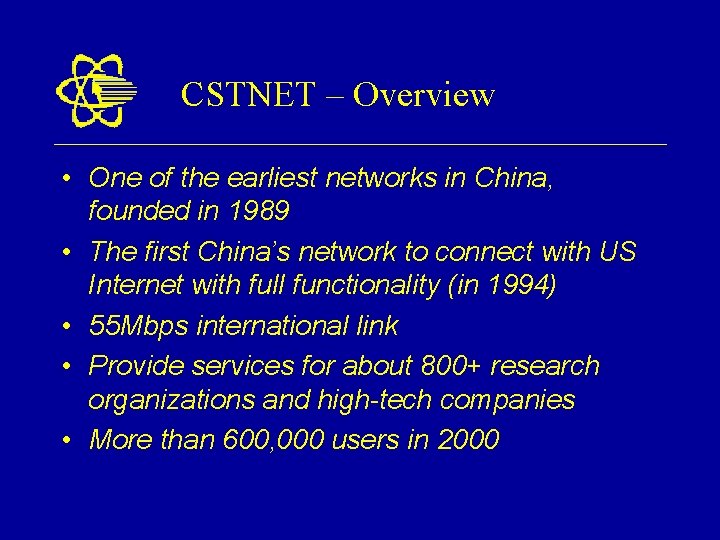 CSTNET – Overview • One of the earliest networks in China, founded in 1989