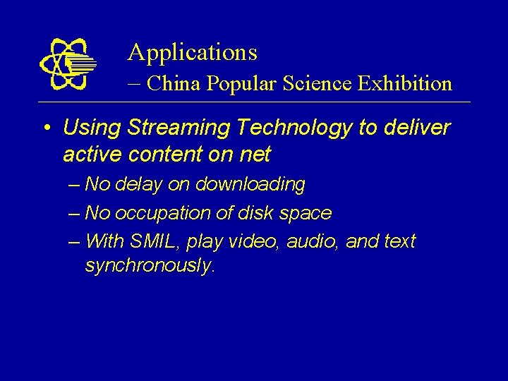 Applications – China Popular Science Exhibition • Using Streaming Technology to deliver active content