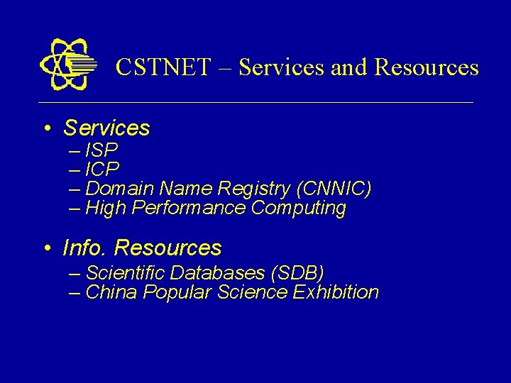 CSTNET – Services and Resources • Services – ISP – ICP – Domain Name