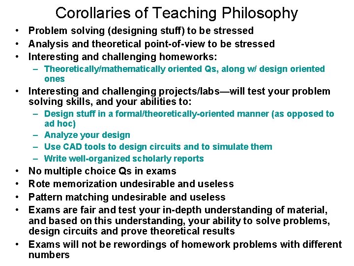 Corollaries of Teaching Philosophy • Problem solving (designing stuff) to be stressed • Analysis