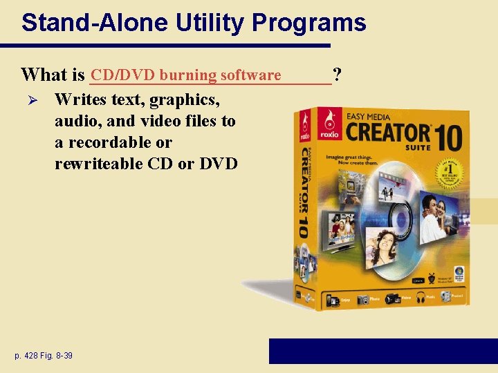 Stand-Alone Utility Programs CD/DVD burning software What is _____________? Ø Writes text, graphics, audio, Stand-Alone Utility Programs CD/DVD burning software What is _____________? Ø Writes text, graphics, audio,