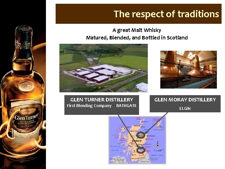 The respect of traditions A great Malt Whisky Matured, Blended, and Bottled in Scotland