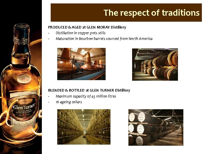 The respect of traditions PRODUCED & AGED at GLEN MORAY Distillery Distillation in copper