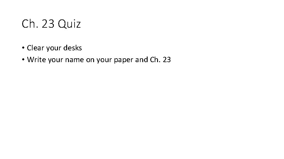 Ch. 23 Quiz • Clear your desks • Write your name on your paper