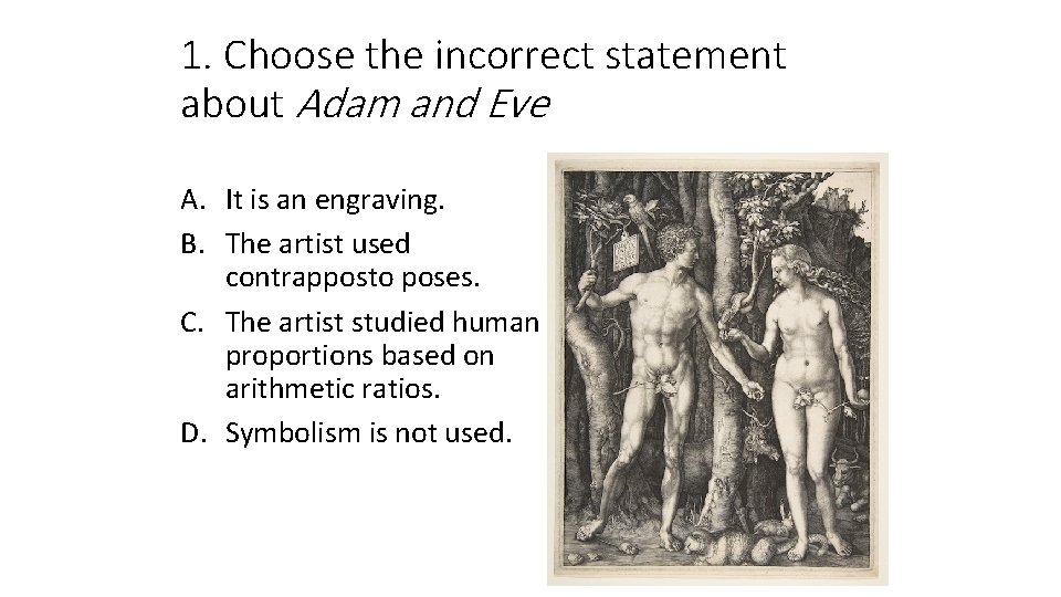 1. Choose the incorrect statement about Adam and Eve A. It is an engraving.