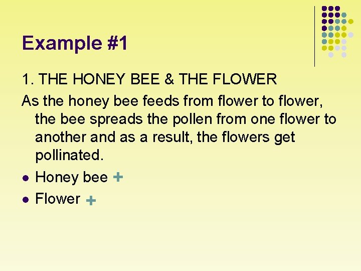 Example #1 1. THE HONEY BEE & THE FLOWER As the honey bee feeds