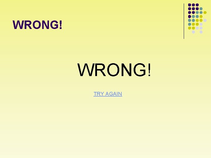 WRONG! TRY AGAIN 