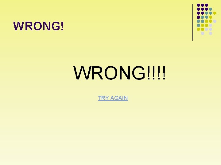 WRONG!!!! TRY AGAIN 