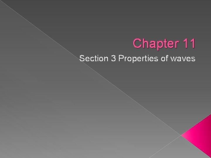 Chapter 11 Section 3 Properties of waves Objectives