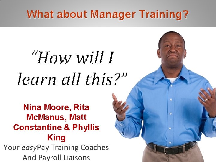 What about Manager Training? “How will I learn all this? ” Nina Moore, Rita What about Manager Training? “How will I learn all this? ” Nina Moore, Rita