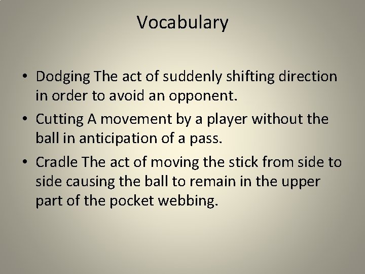 Vocabulary • Dodging The act of suddenly shifting direction in order to avoid an