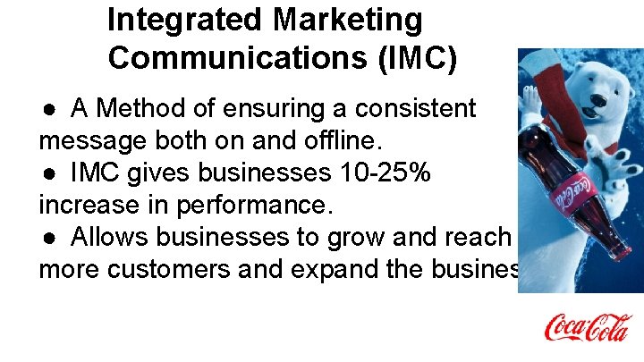 Integrated Marketing Communications (IMC) ● A Method of ensuring a consistent message both on Integrated Marketing Communications (IMC) ● A Method of ensuring a consistent message both on