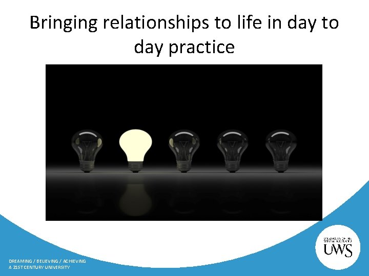 Bringing relationships to life in day to day practice DREAMING / BELIEVING / ACHIEVING