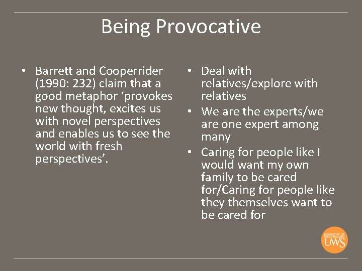 Being Provocative • Barrett and Cooperrider (1990: 232) claim that a good metaphor ‘provokes