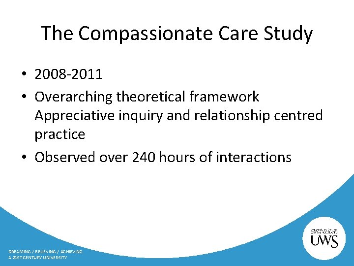 The Compassionate Care Study • 2008 -2011 • Overarching theoretical framework Appreciative inquiry and