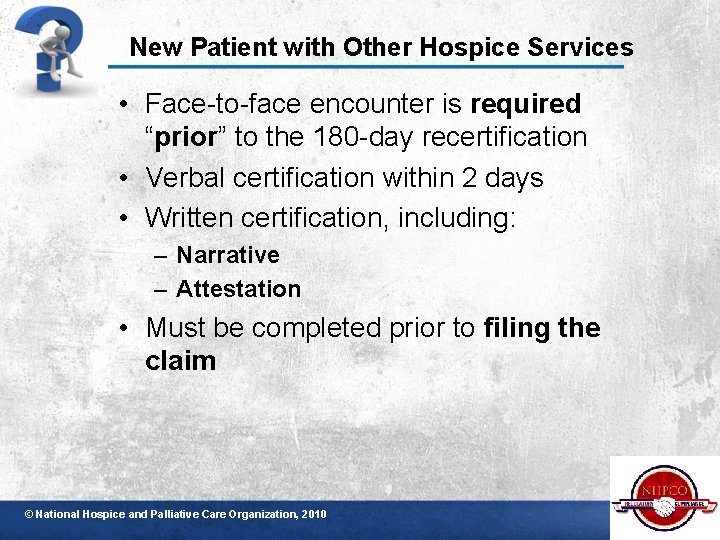 New Patient with Other Hospice Services • Face-to-face encounter is required “prior” to the