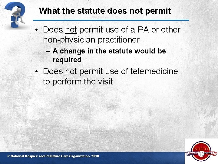 What the statute does not permit • Does not permit use of a PA