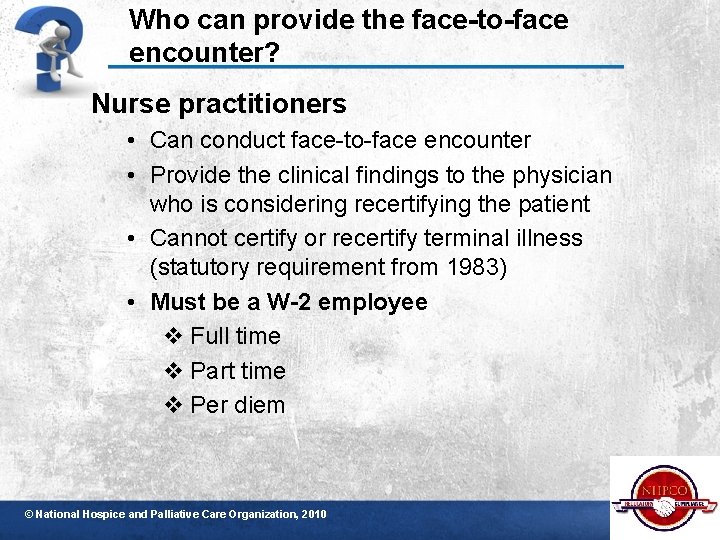 Who can provide the face-to-face encounter? Nurse practitioners • Can conduct face-to-face encounter •