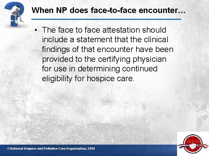 When NP does face-to-face encounter… • The face to face attestation should include a