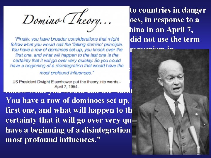  • Eisenhower was the first to refer to countries in danger of Communist