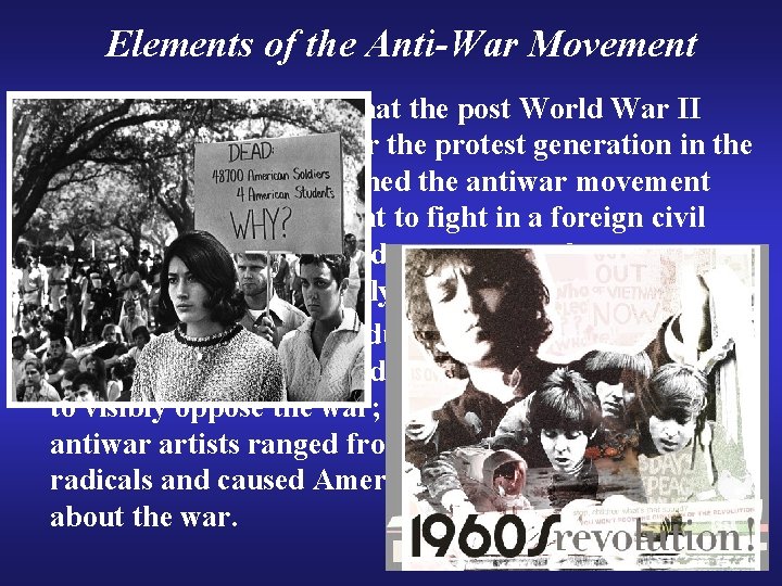 Elements of the Anti-War Movement • Students—some argue that the post World War II