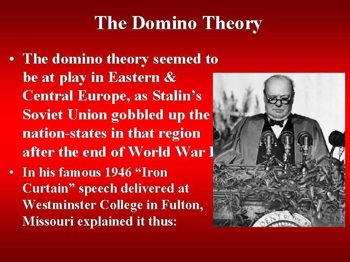 The Domino Theory • The domino theory seemed to be at play in Eastern