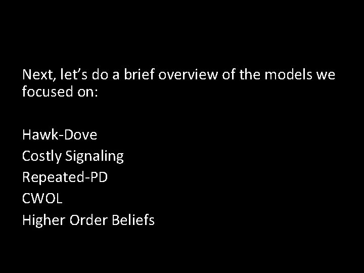 Next, let’s do a brief overview of the models we focused on: Hawk-Dove Costly Next, let’s do a brief overview of the models we focused on: Hawk-Dove Costly