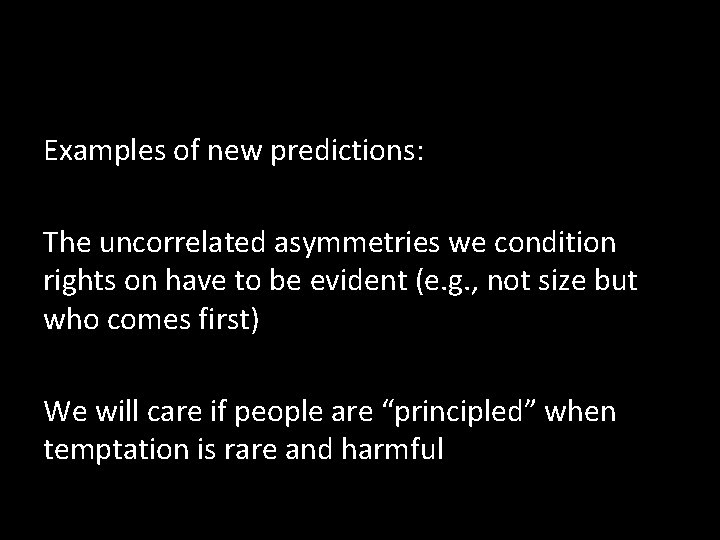 Examples of new predictions: The uncorrelated asymmetries we condition rights on have to be Examples of new predictions: The uncorrelated asymmetries we condition rights on have to be