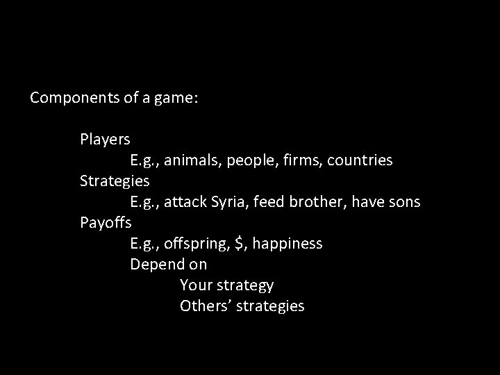 Components of a game: Players E. g. , animals, people, firms, countries Strategies E. Components of a game: Players E. g. , animals, people, firms, countries Strategies E.