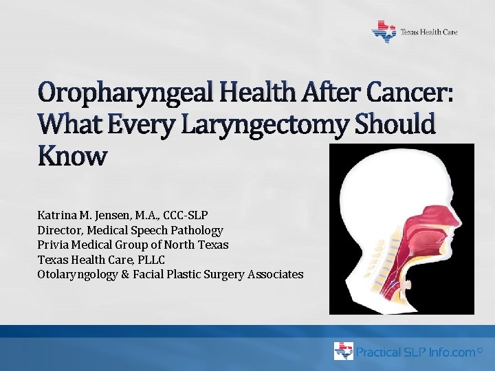 Oropharyngeal Health After Cancer: What Every Laryngectomy Should Know Katrina M. Jensen, M. A.