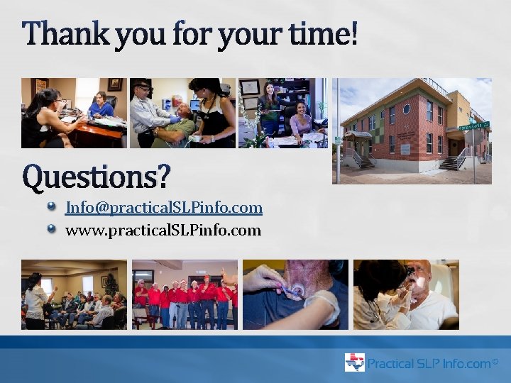 Thank you for your time! Questions? Info@practical. SLPinfo. com www. practical. SLPinfo. com 