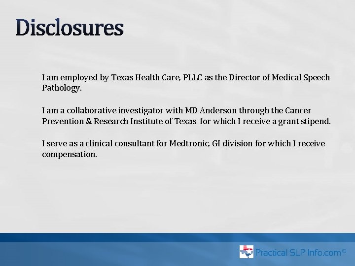 Disclosures I am employed by Texas Health Care, PLLC as the Director of Medical