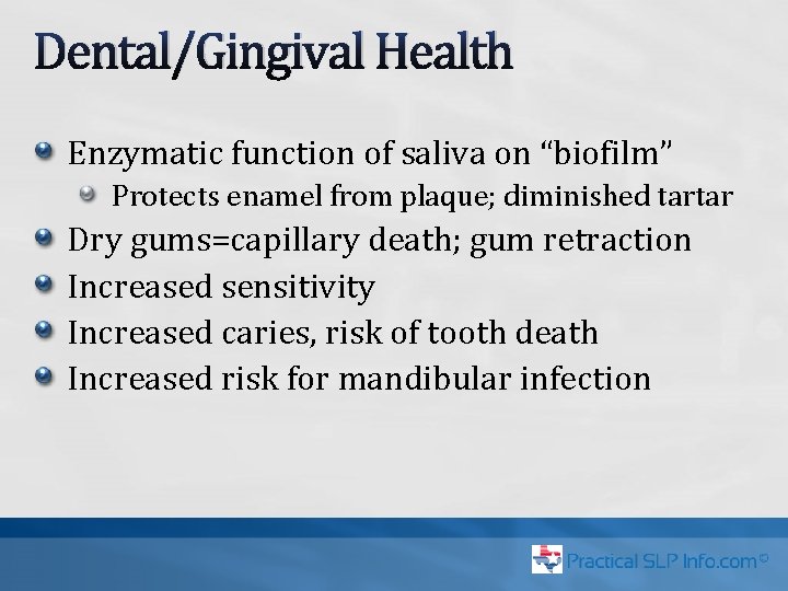 Dental/Gingival Health Enzymatic function of saliva on “biofilm” Protects enamel from plaque; diminished tartar