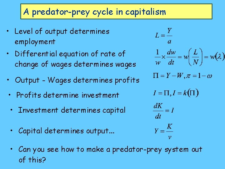 A predator-prey cycle in capitalism • Level of output determines employment • Differential equation