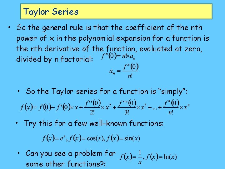 Taylor Series • So the general rule is that the coefficient of the nth