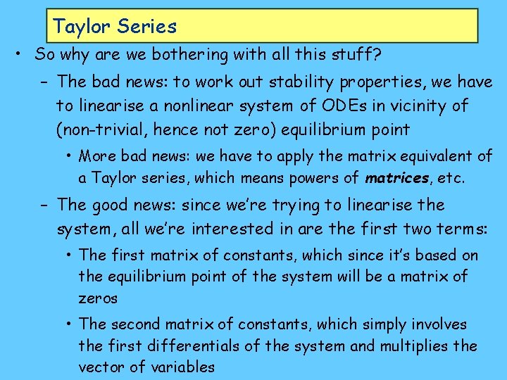 Taylor Series • So why are we bothering with all this stuff? – The