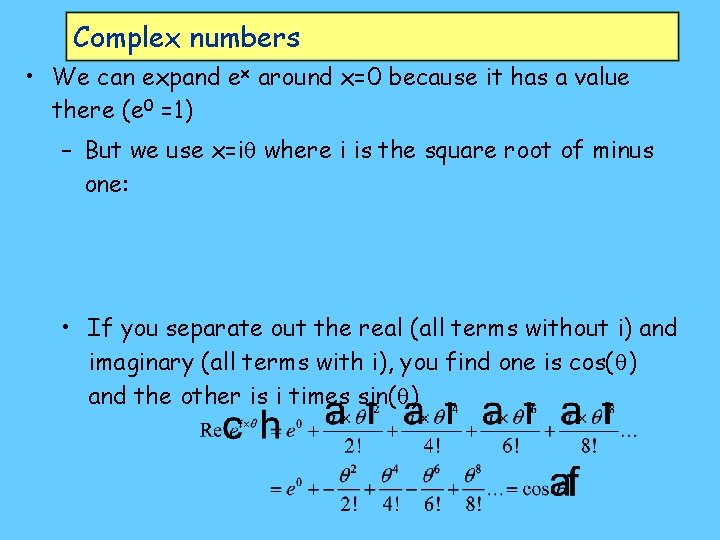 Complex numbers • We can expand ex around x=0 because it has a value