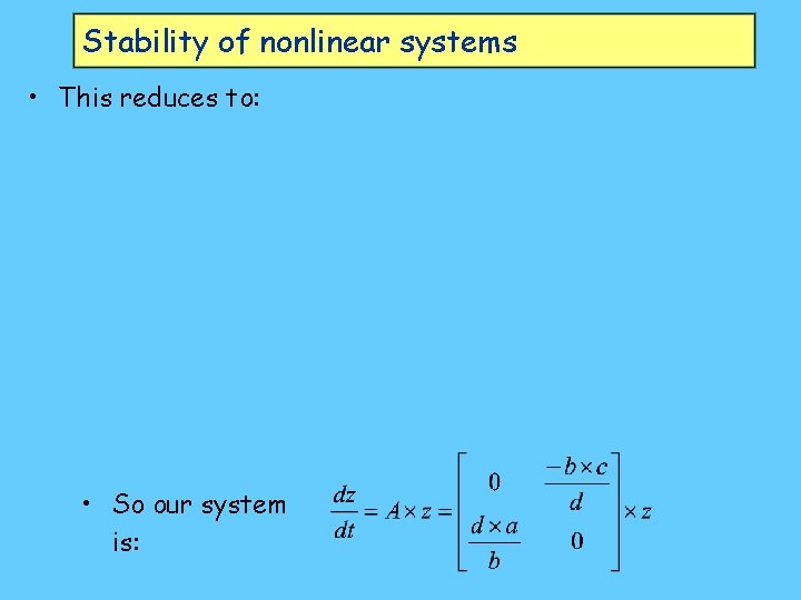 Stability of nonlinear systems • This reduces to: • So our system is: 