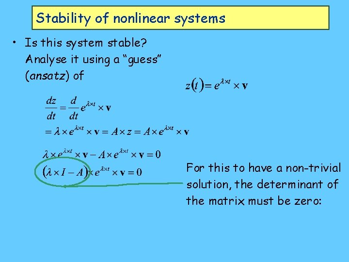 Stability of nonlinear systems • Is this system stable? Analyse it using a “guess”