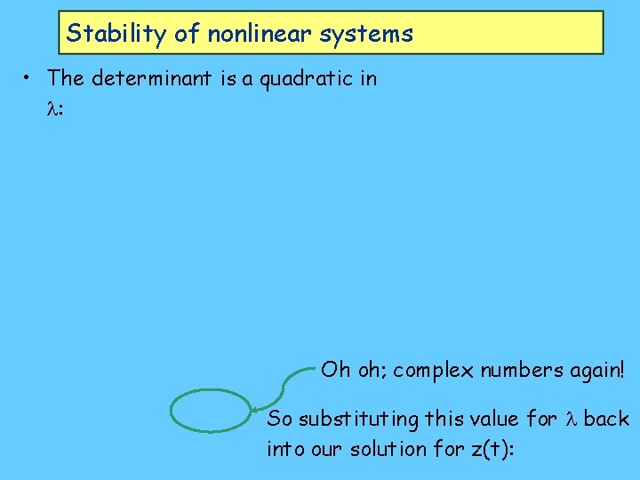 Stability of nonlinear systems • The determinant is a quadratic in : Oh oh;