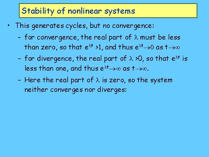 Stability of nonlinear systems • This generates cycles, but no convergence: – for convergence,