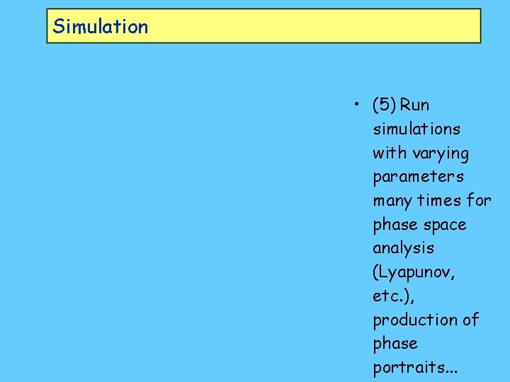 Simulation • (5) Run simulations with varying parameters many times for phase space analysis