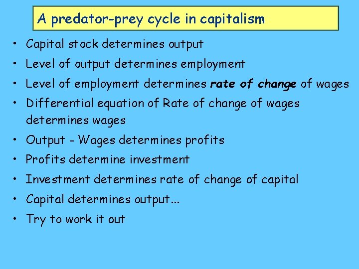 A predator-prey cycle in capitalism • Capital stock determines output • Level of output