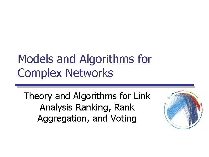 Models and Algorithms for Complex Networks Theory and Algorithms for Link Analysis Ranking, Rank Models and Algorithms for Complex Networks Theory and Algorithms for Link Analysis Ranking, Rank