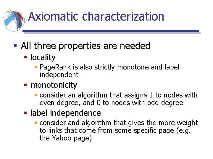 Axiomatic characterization § All three properties are needed § locality • Page. Rank is Axiomatic characterization § All three properties are needed § locality • Page. Rank is